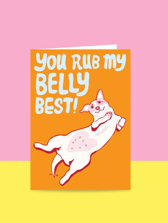 You Rub My Belly Best Dog Greeting Card