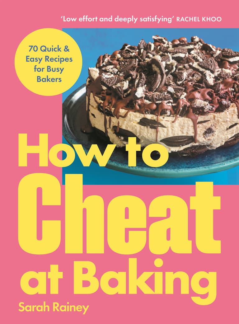 How to Cheat at Baking: 70 Quick & Easy Recipes for Busy Bakers