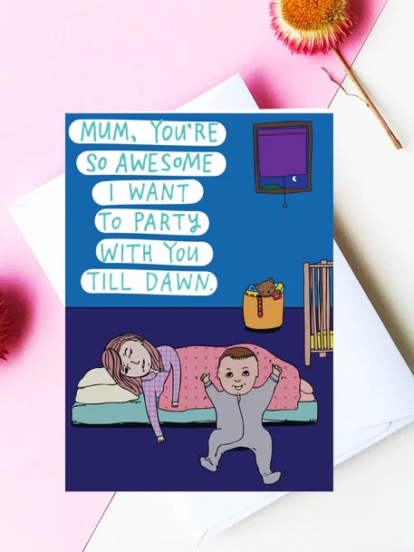 Mum, You're So Awesome I Want To Party With You Till Dawn Greeting Card
