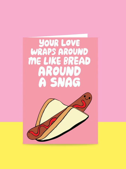 Your Love Wraps Around Me Like Bread Around A Snag Greeting Card