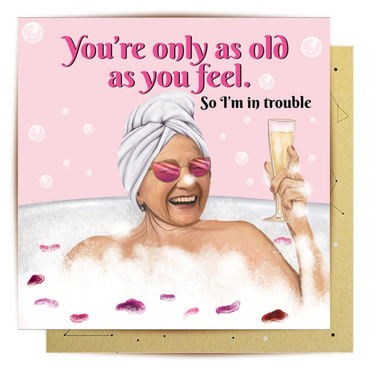 GREETING CARD AS OLD AS YOU FEEL