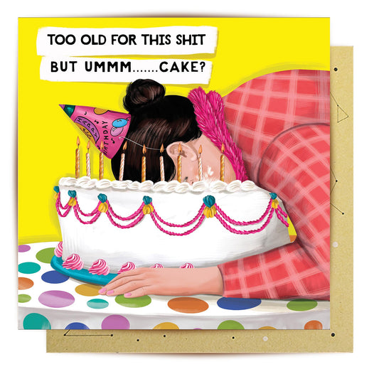 Too Old For This Shit birthday greeting card with cake artwork