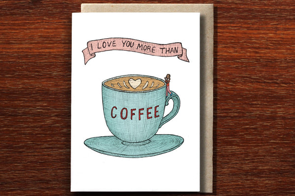 I Love You More Than Coffee - Greeting Card - Mu Shop