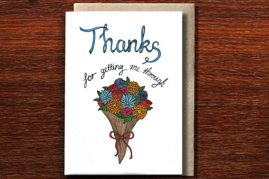 Thanks for Getting me Through Greeting Card - Mu Shop